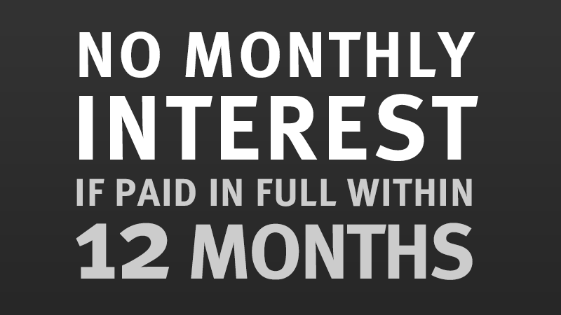 No Monthly Interest If Paid In Full Within 12 Months*
