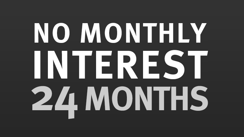 No Monthly Interest For 24 Months*