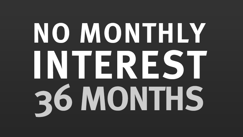 No Monthly Interest For 36 Months*